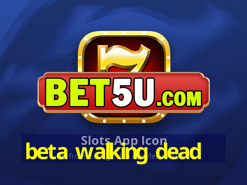 beta walking dead